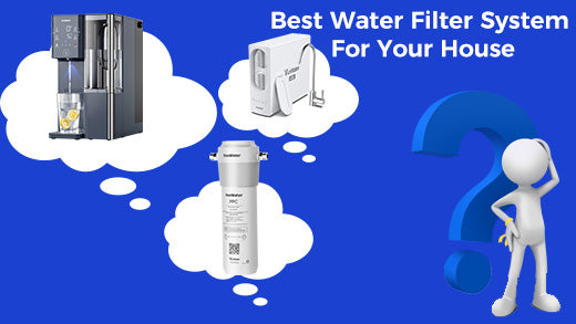 Best Water Filter System For Your House